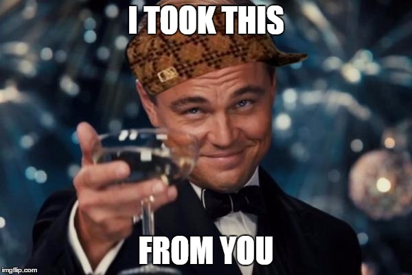 How does it fee without your hat now, Steve? | I TOOK THIS; FROM YOU | image tagged in memes,leonardo dicaprio cheers,scumbag hat,scumbag steve | made w/ Imgflip meme maker