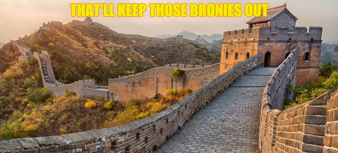THAT'LL KEEP THOSE BRONIES OUT | made w/ Imgflip meme maker
