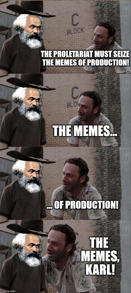 Rick and Karl | THE PROLETARIAT MUST SEIZE THE MEMES OF PRODUCTION! THE MEMES... ... OF PRODUCTION! THE MEMES, KARL! | image tagged in carl,rick,rick and carl,karl marx,means of production | made w/ Imgflip meme maker