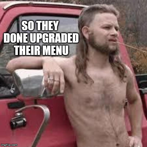 SO THEY DONE UPGRADED THEIR MENU | made w/ Imgflip meme maker