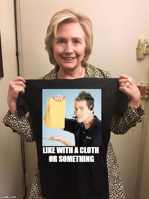 LIKE WITH A CLOTH OR SOMETHING | made w/ Imgflip meme maker