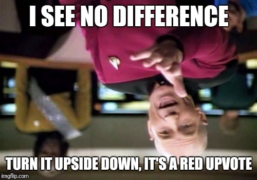 Picard Wtf Meme | I SEE NO DIFFERENCE TURN IT UPSIDE DOWN, IT'S A RED UPVOTE | image tagged in memes,picard wtf | made w/ Imgflip meme maker