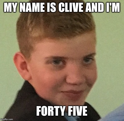 MY NAME IS CLIVE AND I'M; FORTY FIVE | image tagged in memes,trump,donald trump approves,beast | made w/ Imgflip meme maker
