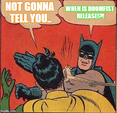 Batman Slapping Robin | NOT GONNA TELL YOU.. WHEN IS DOOMFIST RELEASE!?! | image tagged in memes,batman slapping robin | made w/ Imgflip meme maker