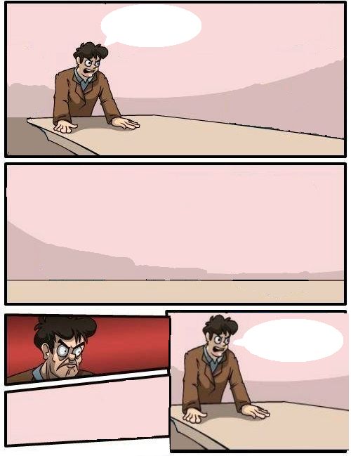 All Memes. boardroom meeting with no one. 