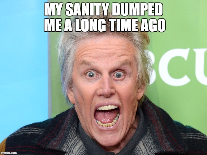 MY SANITY DUMPED ME A LONG TIME AGO | made w/ Imgflip meme maker