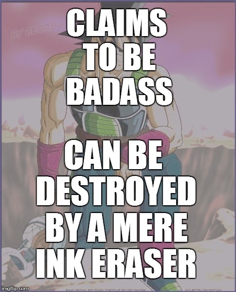 CLAIMS TO BE BADASS CAN BE DESTROYED BY A MERE INK ERASER | made w/ Imgflip meme maker
