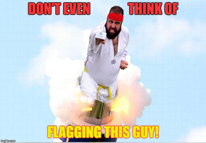 DON'T EVEN               THINK OF; FLAGGING THIS GUY! | made w/ Imgflip meme maker