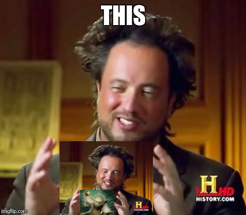 Ancient Aliens Meme | THIS | image tagged in memes,ancient aliens | made w/ Imgflip meme maker