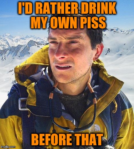 I'D RATHER DRINK MY OWN PISS BEFORE THAT | made w/ Imgflip meme maker