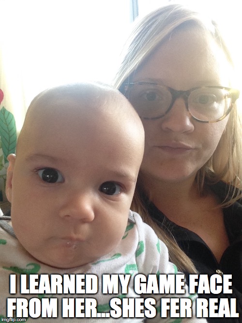 mom life | I LEARNED MY GAME FACE FROM HER...SHES FER REAL | image tagged in momlife | made w/ Imgflip meme maker