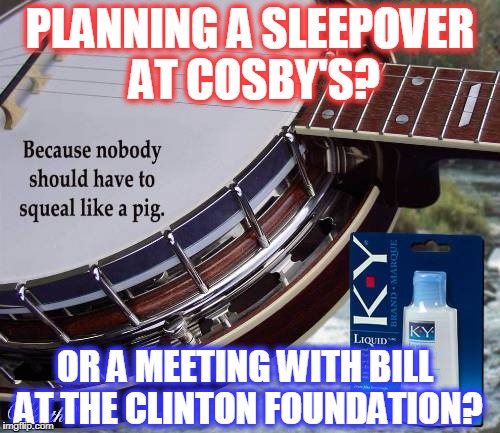 PLANNING A SLEEPOVER AT COSBY'S? OR A MEETING WITH BILL AT THE CLINTON FOUNDATION? | image tagged in ky | made w/ Imgflip meme maker