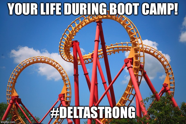 YOUR LIFE DURING BOOT CAMP! #DELTASTRONG | made w/ Imgflip meme maker