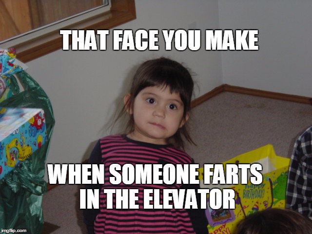 THAT FACE YOU MAKE; WHEN SOMEONE FARTS IN THE ELEVATOR | image tagged in elevator fart | made w/ Imgflip meme maker