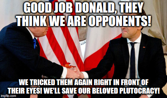 GOOD JOB DONALD, THEY THINK WE ARE OPPONENTS! WE TRICKED THEM AGAIN RIGHT IN FRONT OF THEIR EYES! WE'LL SAVE OUR BELOVED PLUTOCRACY! | made w/ Imgflip meme maker