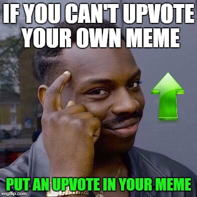 Visually Uplifting | IF YOU CAN'T UPVOTE YOUR OWN MEME; PUT AN UPVOTE IN YOUR MEME | image tagged in thinking black guy | made w/ Imgflip meme maker
