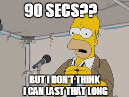 90 SECS?? BUT I DON'T THINK I CAN LAST THAT LONG | made w/ Imgflip meme maker