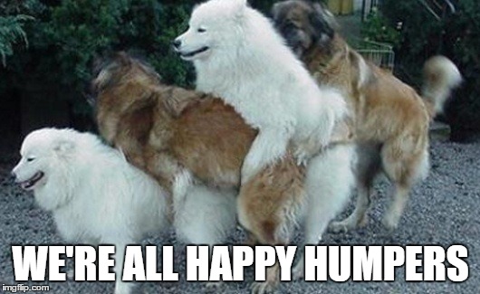 WE'RE ALL HAPPY HUMPERS | made w/ Imgflip meme maker