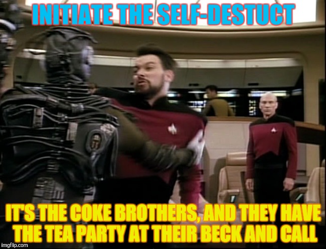 INITIATE THE SELF-DESTUCT IT'S THE COKE BROTHERS, AND THEY HAVE THE TEA PARTY AT THEIR BECK AND CALL | made w/ Imgflip meme maker