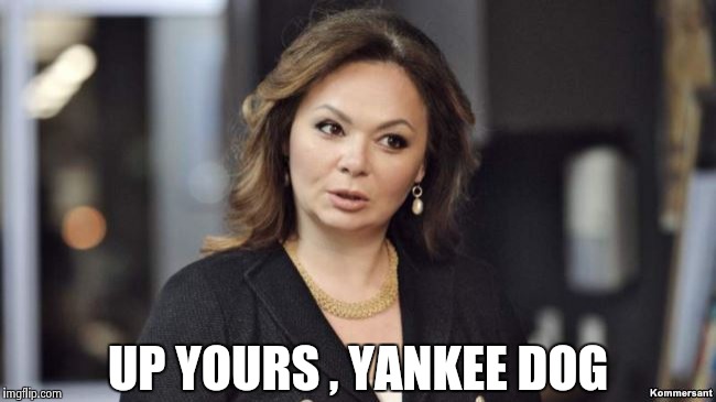 UP YOURS , YANKEE DOG | image tagged in from russia with love | made w/ Imgflip meme maker
