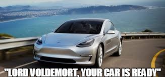 Lord Voldemort's Car | "LORD VOLDEMORT, YOUR CAR IS READY" | image tagged in voldemort,lord voldemort,voldemort grin,tesla,impala ss | made w/ Imgflip meme maker