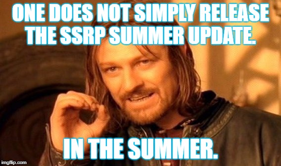 One Does Not Simply Meme | ONE DOES NOT SIMPLY RELEASE THE SSRP SUMMER UPDATE. IN THE SUMMER. | image tagged in memes,one does not simply | made w/ Imgflip meme maker