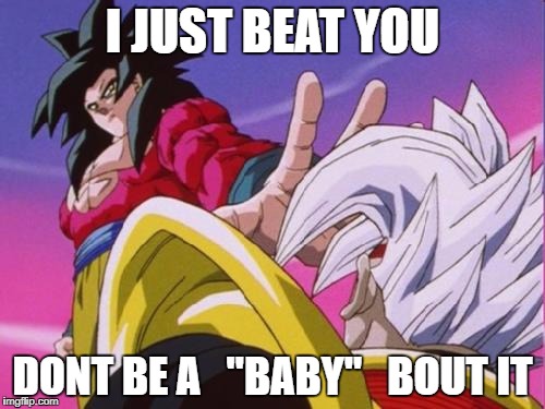 Dbz | I JUST BEAT YOU; DONT BE A   "BABY"
  BOUT IT | image tagged in dbz | made w/ Imgflip meme maker