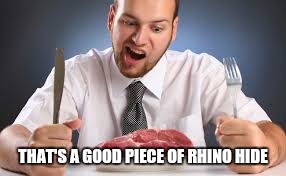 THAT'S A GOOD PIECE OF RHINO HIDE | made w/ Imgflip meme maker