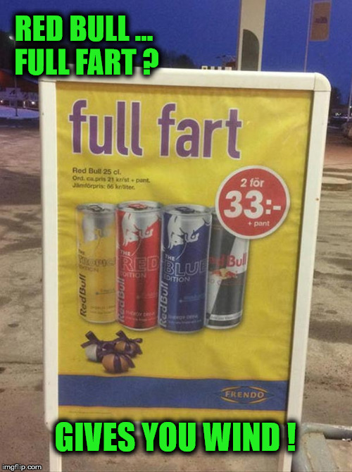 Red Bull ... Don't Just Give You Wings  | RED BULL ... FULL FART ? GIVES YOU WIND ! | image tagged in memes,funny,sign,red bull,wind | made w/ Imgflip meme maker
