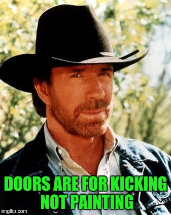 DOORS ARE FOR KICKING NOT PAINTING | made w/ Imgflip meme maker