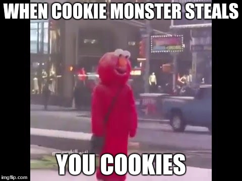 hello darkness my old friend... | WHEN COOKIE MONSTER STEALS; YOU COOKIES | image tagged in hello darkness my old friend | made w/ Imgflip meme maker