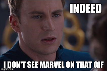INDEED I DON'T SEE MARVEL ON THAT GIF | made w/ Imgflip meme maker