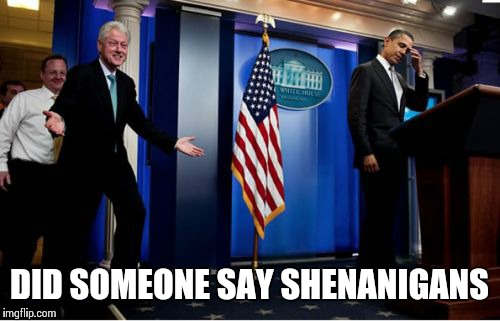 Bubba And Barack | DID SOMEONE SAY SHENANIGANS | image tagged in memes,bubba and barack,bill clinton | made w/ Imgflip meme maker