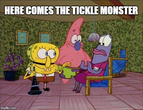 Spongebob - Real Estate Agent | HERE COMES THE TICKLE MONSTER | image tagged in spongebob,memes,funny | made w/ Imgflip meme maker