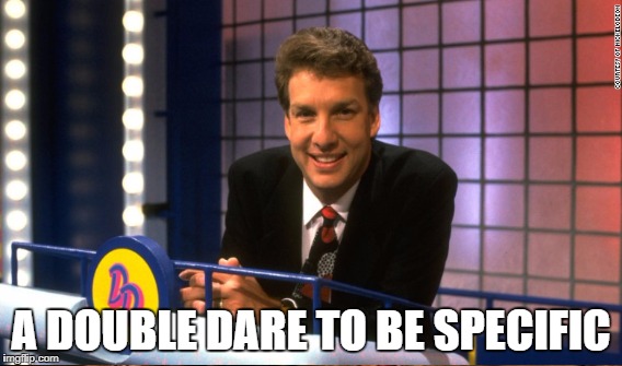 A DOUBLE DARE TO BE SPECIFIC | made w/ Imgflip meme maker
