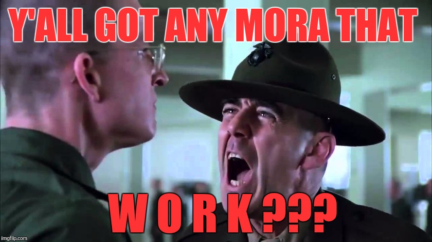 Memes | Y'ALL GOT ANY MORA THAT W O R K ??? | image tagged in memes | made w/ Imgflip meme maker