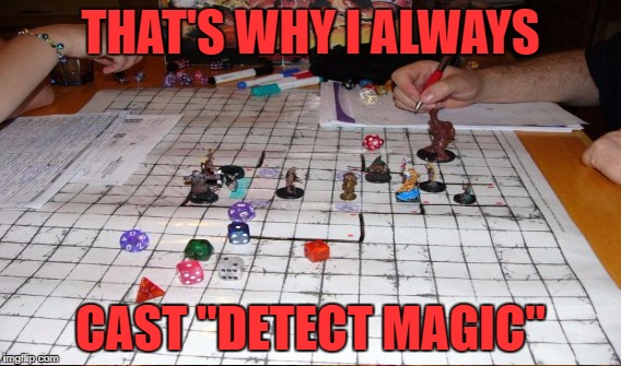 THAT'S WHY I ALWAYS CAST "DETECT MAGIC" | made w/ Imgflip meme maker