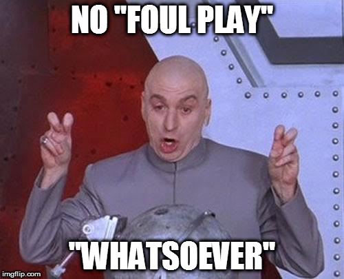 NO FOUL PLAY WHATSOEVER | NO "FOUL PLAY"; "WHATSOEVER" | image tagged in memes,dr evil laser,no foul play whatsoever,crooked hillary,so true memes,dank memes | made w/ Imgflip meme maker