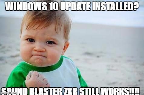 Fist pump baby | WINDOWS 10 UPDATE INSTALLED? SOUND BLASTER ZXR STILL WORKS!!!! | image tagged in fist pump baby | made w/ Imgflip meme maker