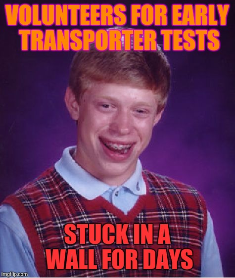 He did it for the money. Check bounced. No record of his participation can be found. | VOLUNTEERS FOR EARLY TRANSPORTER TESTS; STUCK IN A WALL FOR DAYS | image tagged in funny,bad luck brian,star trek,humor,memes,dark humor | made w/ Imgflip meme maker