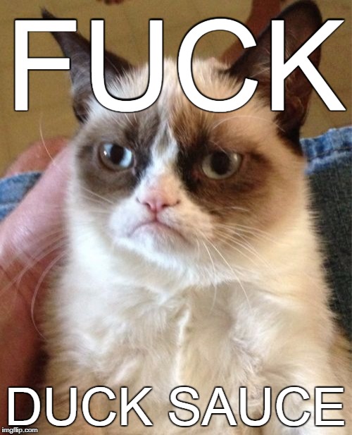 Grumpy Cat Meme | F**K DUCK SAUCE | image tagged in memes,grumpy cat | made w/ Imgflip meme maker