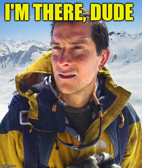 I'M THERE, DUDE | made w/ Imgflip meme maker