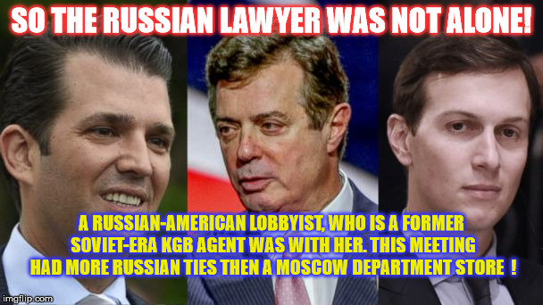 Orange Jumpsuits for Everyone !  | SO THE RUSSIAN LAWYER WAS NOT ALONE! A RUSSIAN-AMERICAN LOBBYIST, WHO IS A FORMER SOVIET-ERA KGB AGENT WAS WITH HER. THIS MEETING HAD MORE RUSSIAN TIES THEN A MOSCOW DEPARTMENT STORE  ! | image tagged in donald trump jr,manafort,jared kushner | made w/ Imgflip meme maker