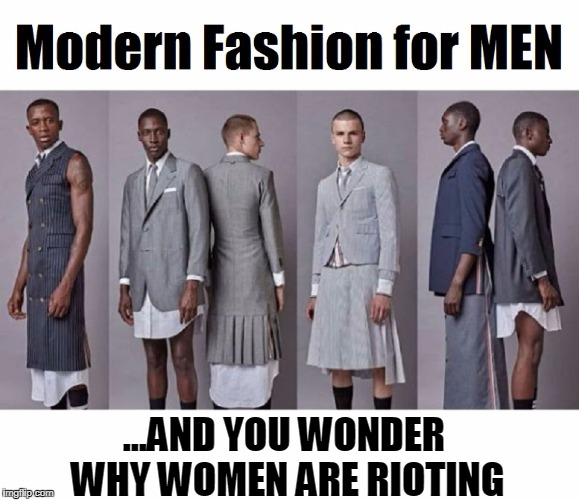 Wonder if Chuck Norris or Tom Brady will Wear One? | ...AND YOU WONDER WHY WOMEN ARE RIOTING | image tagged in vince vance,dresses for men,men in dresses,kilt fashion,manhood gone | made w/ Imgflip meme maker