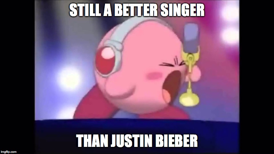 Mike Kirby | STILL A BETTER SINGER; THAN JUSTIN BIEBER | image tagged in mike kirby,kirby sucks,memes,nintendo,music | made w/ Imgflip meme maker