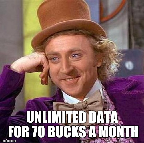 Creepy Condescending Wonka Meme | UNLIMITED DATA FOR 70 BUCKS A MONTH | image tagged in memes,creepy condescending wonka | made w/ Imgflip meme maker