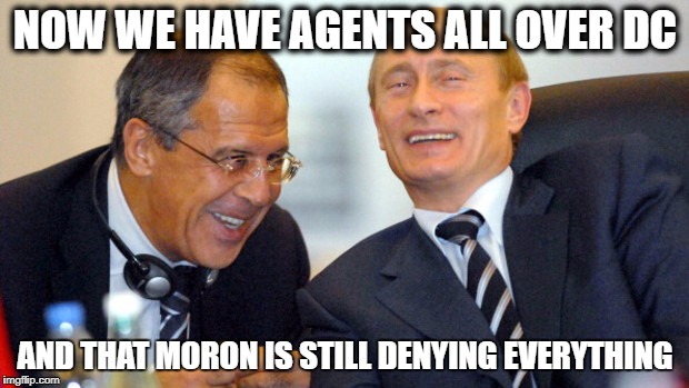 Putin walks on trump | NOW WE HAVE AGENTS ALL OVER DC AND THAT MORON IS STILL DENYING EVERYTHING | image tagged in putin walks on trump | made w/ Imgflip meme maker