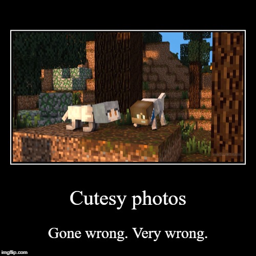 Cutesy photos | Gone wrong. Very wrong. | image tagged in funny,demotivationals | made w/ Imgflip demotivational maker