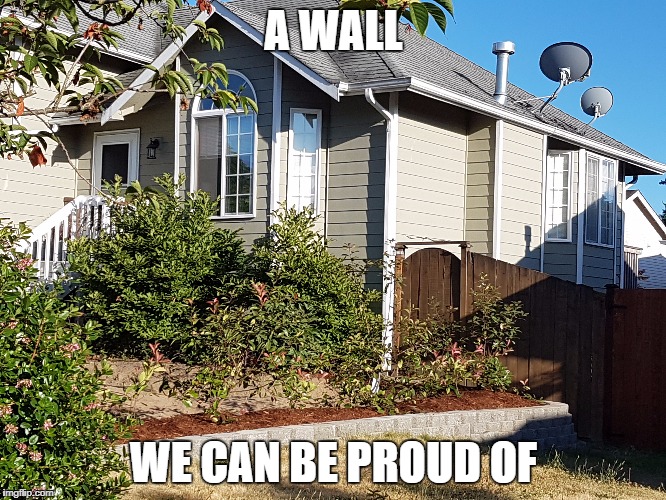 A WALL; WE CAN BE PROUD OF | made w/ Imgflip meme maker