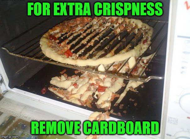But I was hungry 20 minutes ago!!! | FOR EXTRA CRISPNESS; REMOVE CARDBOARD | image tagged in memes,now i have to wait for more food to cook,we've all been there,cooking fail,do you want the crust | made w/ Imgflip meme maker